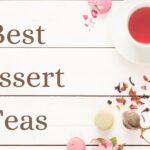 two tea cups with tea and macaroons with text that says best dessert teas